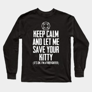 Keep Calm And Let Me Save Your Kitty it_s ok i_m a Long Sleeve T-Shirt